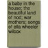 A Baby In The House; The Beautiful Land Of Nod; War Mothers; Songs Of Ella Wheeler Wilcox