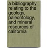 A Bibliography Relating To The Geology, Paleontology, And Mineral Resources Of California door Anthony Wayne Vogdes