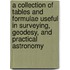 A Collection Of Tables And Formulae Useful In Surveying, Geodesy, And Practical Astronomy