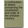 A Continuation Of Letters Concerning The Constitution And Order Of The Christian Ministry by Samuel Miller