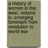 A History Of Women In The West, Volume Iv, Emerging Feminism From Revolution To World War