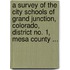 A Survey Of The City Schools Of Grand Junction, Colorado, District No. 1, Mesa County ...