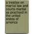 A Treatise On Martial Law And Courts-Martial As Practised In The United States Of America