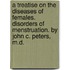A Treatise On The Diseases Of Females. Disorders Of Menstruation. By John C. Peters, M.D.