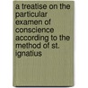 A Treatise On The Particular Examen Of Conscience According To The Method Of St. Ignatius door De la Palma
