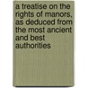A Treatise On The Rights Of Manors, As Deduced From The Most Ancient And Best Authorities by J. Searle