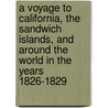 A Voyage To California, The Sandwich Islands, And Around The World In The Years 1826-1829 door Neal Harlow