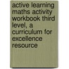 Active Learning Maths Activity Workbook Third Level, A Curriculum For Excellence Resource door Eddie Mullan