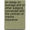 An Essay On Average And On Other Subjects Connected With The Contract Of Marine Insurance door of Lloyd'S. Robert Stevens Ro Stevens