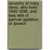 Ancestry Of Mary Oliver, Who Lived 1640-1698, And Was Wife Of Samuel Appleton, Of Ipswich door William Sumner Appleton