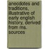Anecdotes And Traditions, Illustrative Of Early English History, Derived From Ms. Sources