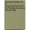 Annuaire-Bulletin De La Sociã¯Â¿Â½Tã¯Â¿Â½ De L'Histoire De France, Volume 286 by Unknown