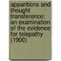 Apparitions And Thought Transference: An Examination Of The Evidence For Telepathy (1900)
