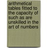 Arithmetical Tables Fitted To The Capacity Of Such As Are Unskilled In The Art Of Numbers by Henry Walrond
