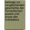 Beitrege Zur Vergleichenden Geschichte Der Romantischen Poesie Und Prosa Des Mittelalters door Eugen Kölbing