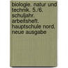 Biologie. Natur und Technik. 5./6. Schuljahr. Arbeitsheft. Hauptschule Nord. Neue Ausgabe by Unknown