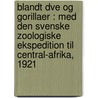 Blandt Dve Og Gorillaer : Med Den Svenske Zoologiske Ekspedition Til Central-Afrika, 1921 door . Wilhelm