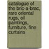Catalogue Of The Bric-A-Brac, Rare Oriental Rugs, Oil Paintings, Furniture, Fine Curtains
