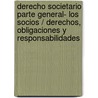 Derecho Societario Parte General- Los Socios / Derechos, Obligaciones y Responsabilidades by Guillermo Cabanellas de Las Cuevas