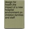 Design For Health,The Impact Of A New Hospital Environment On Children,Families And Staff door Maggie Redshaw