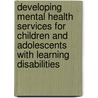 Developing Mental Health Services For Children And Adolescents With Learning Disabilities door Onbekend