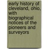 Early History Of Cleveland, Ohio, With Biographical Notices Of The Pioneers And Surveyors door Col Cha'S. Whittlesey