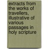 Extracts From The Works Of Travellers, Illustrative Of Various Passages In Holy Scripture door Mary Fawler Maude