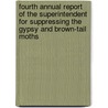 Fourth Annual Report Of The Superintendent For Suppressing The Gypsy And Brown-Tail Moths door Superintendent for suppressing the gyp