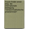 Frauen finden einen Weg: Die internationale Bewegung "Römisch-Katholische Priesterinnen" door Onbekend