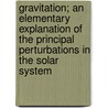 Gravitation; An Elementary Explanation Of The Principal Perturbations In The Solar System by Airy