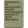Guidelines For The Psychosocially Assisted Pharmacological Treatment Of Opioid Dependence door World Health Organisation