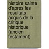Histoire Sainte D'Apres Les Resultats Acquis De La Critique Historique (Ancien Testament) door Xavier Koenig