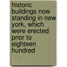 Historic Buildings Now Standing In New York, Which Were Erected Prior To Eighteen Hundred by Unknown