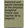 Historical And Secret Memoirs Of The Empress Josephine (Marie Rose Tascher De La Pagerie) door M.A. Lenormand