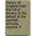 History Of England From The Fall Of Wolsey To The Defeat Of The Spanish Armada, Volume 11