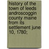 History Of The Town Of Leeds Androscoggin County Maine From Its Settlement June 10, 1780; door John Clark Stinchfield