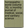 Homeopathic World (Volume 16); A Monthly Journal Of Medical, Social, And Sanitary Science door Unknown Author