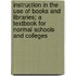 Instruction In The Use Of Books And Libraries; A Textbook For Normal Schools And Colleges