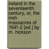 Ireland In The Seventeenth Century, Or, The Irish Massacres Of 1641-2 [Ed.] By M. Hickson door . Anonymous