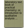 Laboratory Text Book Of Practical Chemistry; Or, Introduction To Qualitative Analysis ... door William George Valentin