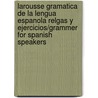 Larousse Gramatica De La Lengua Espanola Relgas Y Ejercicios/grammer For Spanish Speakers door Irma Munguia Zatarain