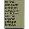 Litaniam, Dominicam Orationem, Apostolorum Symbolum, Aliasque Anglicae Ecclesiae Formulas door Allen William Chatfield