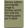 Literacy Edition Storyworlds Stage 8, Fantasy World, Kim And The Missing Paint Pot 6 Pack door Onbekend
