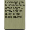 Luciernaga y la Busqueda de la Ardila Negra = Firefly and the Quest of the Black Squirrel door Jerry Ed. Sweet