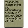 Mcse/mcsa Implementing And Administering Security In A Windows 2000 Network (exam 70-214) door Will Shmied