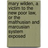 Mary Wilden, A Victim To The New Poor Law, Or The Malthusian And Marcusian System Exposed door Samuel Roberts