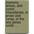 Memoirs, Letters, And Comic Miscellanies, In Prose And Verse, Of The Late James Smith ...