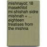 Mishnayot; 18 Masekhtot Mi-Shishah Sidre Mishnah = ... Eighteen Treatises From The Mishna door David Aaron Raphall