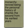 Monarchy Revived Being The Personal History Of Charles The Second From His Earliest Years door Daniel Francis