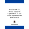 Narrative of the Recent Voyage of Captain Ross to the Arctic Regions in the Years 1829-33 by Edwin Williams